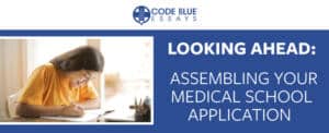 Looking Ahead: Assembling Your Medical School Application