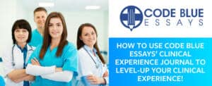 How To Use Code Blue Essays’ Clinical Experience Journal To Level-Up Your Clinical Experience!