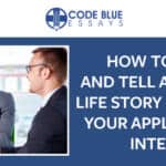 How To Develop And Tell A Compelling Life Story Throughout Your Application And Interviews