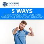 5 Ways to get through trap questions during your Medical School interviews