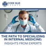 The Path to Specializing in Internal Medicine: Insights from Experts at Code Blue Essays