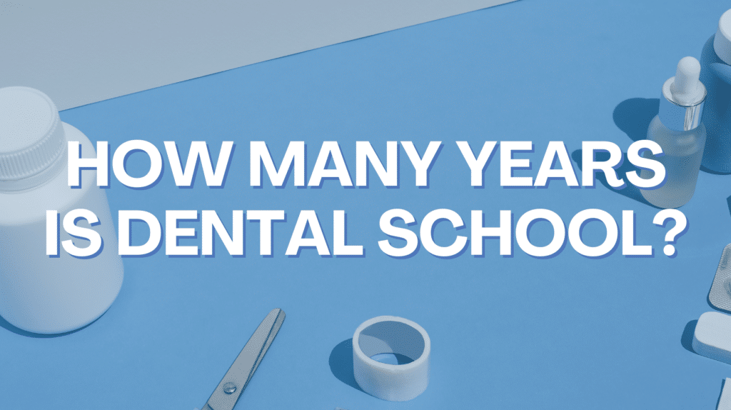 How Many Years Is Dental School